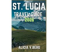 ST. LUCIA TRAVEL GUIDE 2026: Discover Hidden Beaches, Luxury Escapes, and Local Secrets