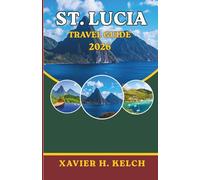 ST. LUCIA TRAVEL GUIDE 2026: Experience Pristine Shores, Vibrant Culture, and Hidden Island Treasures