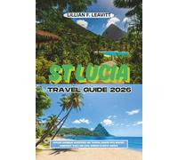 St Lucia Travel Guide 2026: Explore Caribbean Adventures and Tropical Escapes with Beaches, Rainforest Trails and Local Wonders in North America