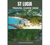 ST LUCIA TRAVEL GUIDE 2026: Exploring Island Adventures, Scenic Treks, and Local Culture for the Curious Travelers