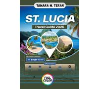 St Lucia Travel Guide 2026 (Full-Color): Your Complete Guide to the Pitons, Beaches, Rainforests, Culture, Food, Adventure, and Hidden Gems