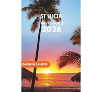 ST LUCIA Travel Guide 2026: Journey Through the Island’s Iconic Landscapes, Hidden Treasures, and Culinary Wonders for an Extraordinary Caribbean Escape