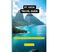 St. Lucia Travel guide 2026: Top Attractions, Best Beaches, Hotels, and Local Travel Tips