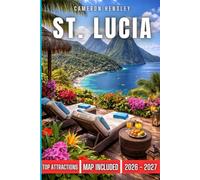 St. Lucia Travel Guide: Explore Breathtaking Beaches, Lush Rainforests, Scenic Trails, and Vibrant Culture for an Unforgettable Island Adventure (Hensley Travel Series)