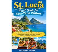 St. Lucia Travel Guide for First-Time Visitors: Your Easy-to-Follow Guide to Beaches, the Pitons, Things to Do, Where to Stay, Local Culture, Food & Caribbean Adventure