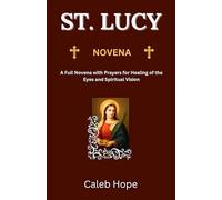 ST. LUCY NOVENA: A Full Novena with Prayers for Healing of the Eyes and Spiritual Vision (ALL MY CATHOLIC PRAYER BOOKS)