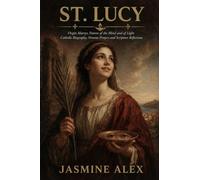 St. Lucy: Virgin Martyr, Patron of the Blind and of Light Catholic Biography, Novena Prayers and Scripture Reflections