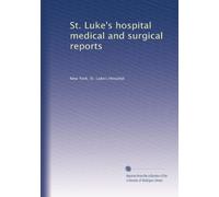 St. Luke's hospital medical and surgical reports