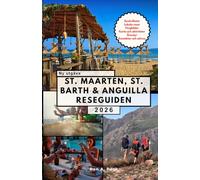 ST. MAARTEN, ST. BARTH & ANGUILLA RESEGUIDEN: Utforska det bästa av tre karibiska juveler på en oförglömlig resa.