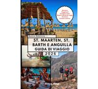 ST. MAARTEN, ST. BARTH E ANGUILLA GUIDA DI VIAGGIO: Scopri il meglio di tre gioielli caraibici in un viaggio indimenticabile.