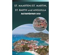 ST. MAARTEN/ST. MARTIN, ST. BARTH und ANGUILLA REISEFÜHRER 2026: Entdecken Sie die Karibikinseln, unberührte Strände, Top-Attraktionen, historische ... und praktische Tipps für jeden Reisenden.