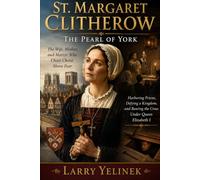 St. Margaret Clitherow: The Pearl of York: The Wife, Mother, and Martyr Who Chose Christ Above Fear