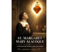 St. Margaret Mary Alacoque: A Novena to the Visionary of the Sacred Heart