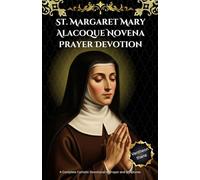 St. Margaret Mary Alacoque Novena Prayer Devotion: A Complete Catholic Devotional of Prayer and Scriptures