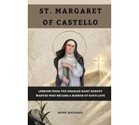 St. Margaret of Castello: Lessons From the Disabled Saint Nobody Wanted Who Became a Mirror of God's Love.