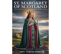 ST. MARGARET OF SCOTLAND: How a Saintly Queen Transformed Scotland Forever.