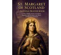 St. Margaret Of Scotland Novena Prayer Book: A 9 Day Catholic Journey of Scripture, Biography, and Devotion to the Queen and Patroness of Scotland