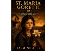 St. Maria Goretti: Inspiring Catholic Biography and Novena to the Young Martyr of Purity