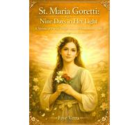 St. Maria Goretti: Nine Days in Her Light: A Novena of Purity, Forgiveness, and Unshakeable Faith