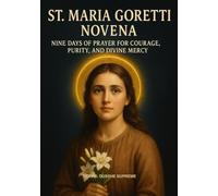 ST. MARIA GORETTI NOVENA: NINE DAYS OF PRAYER FOR COURAGE, PURITY, AND DIVINE MERCY