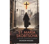 St. Maria Skobtsova: Poet, Nun, Martyr: The Life and Legacy of a Modern Saint