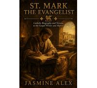St. Mark The Evangelist: Catholic Biography and Novena to the Gospel Writer and Martyr