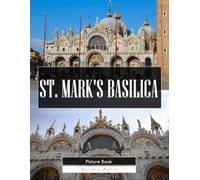 St. Mark's Basilica: A Stunning Coffee Table Picture Book - For Travelers & Art Lovers