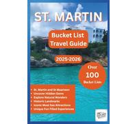 ST. MARTIN BUCKET LIST TRAVEL GUIDE 2025-2026: Discover, Explore and Experience the Island’s Hidden Gems, Best Sights, Iconic Attractions in Over 100 ... fun activities. (Over 100 ways to Explore)