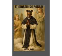ST MARTIN DE PORRES NOVENA: Featuring the Life Story, Miraculous Works, and a Powerful Novena Devotion (A Catholic Prayer and Devotional Guide)