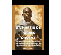 ST. MARTIN DE PORRES NOVENA: Nine Days of Prayer, Reflection and Journaling in Preparation for the Feast of St. Martin de Porres
