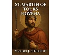 ST. MARTIN OF TOURS NOVENA: A 9-day powerful devotional prayer to the Patron Saint of the Poor (Hearts of Devotion: Novenas for Daily Blessings)
