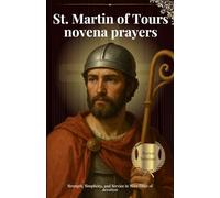 St. Martin of Tours novena prayers: Strength, Simplicity, and Service in Nine Days of devotion