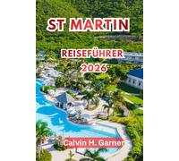 St. Martin Reiseführer 2026: Entdecken Sie Strände, französisch-karibische Küche, Duty-Free-Einkaufsmöglichkeiten und Inselabenteuer in Saint-Martin und Sint Maarten 2026