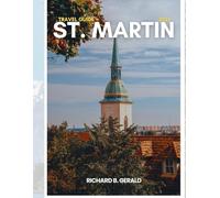 ST. MARTIN TRAVEL GUIDE 2025: Discover Island Gems, Beaches, Culture, and Culinary Delights (Travel with Richard)