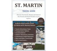 ST. MARTIN TRAVEL GUIDE 2026 (B&W): Discover the Secrets, Beauty and Gems of this French and Dutch paradise on St Martins as you explore. Black and White Edition (The Explorer's Discovery)