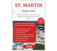 ST. MARTIN TRAVEL GUIDE (Full Color) 2026: Discover the Secrets, Beauty and Gems of this French and Dutch paradise nations as you explore. (The Explorer's Discovery)
