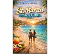 ST. MARTINS TRAVEL GUIDE 2026: The Complete Caribbean Travel Guide 2026: Best Beaches, Towns, Attractions, and Local Experiences in St. Martin