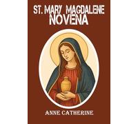 ST. MARY MAGDALENE NOVENA: A 9-Day Journey of prayer, reflection, and renewal, and Unshakable Faith