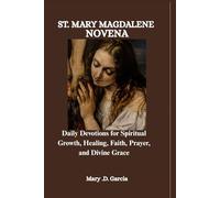 ST. MARY MAGDALENE NOVENA: Daily Devotions for Spiritual Growth, Healing, Faith, Prayer, and Divine Grace