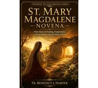 St. Mary Magdalene Novena: Nine Days of Healing, Forgiveness, and Encounter with the Risen Christ (Pathway to God Novena Series)