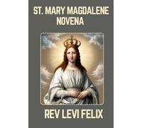 ST. MARY MAGDALENE NOVENA: Spiritual Legacy, biography and Nine Day prayer to St. Mary Magdalene