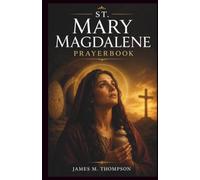 ST. MARY MAGDALENE PRAYERBOOK: Powerful Novena, Litany, And Chaplet To The Patroness Of Women, Converts, And Evangelists
