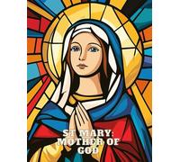St. Mary, Mother of God: 40 Stained Glass Coloring Pages for for Faith-Filled Kids and Adults!