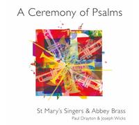 St Mary Singers/Abbey Brass - A Ceremony of Psalms - Works by Paul Drayton, Paul Drayton, Gerald Finzi, Owain Park, John Rutter