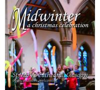 St Mary's Cathedral Choir, Glasgow - Midwinter - A Christmas Celebration