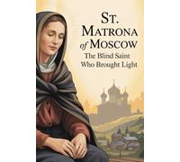 St. Matrona of Moscow: The Blind Saint Who Brought Light