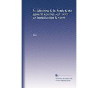 St. Matthew & St. Mark & the general epistles, ed., with an introduction & notes