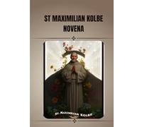St Maximilian Kolbe Novena: Catholic novena prayer book to St Maximilian Kolbe (Catholic Novena Prayers)