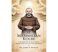 ST. MAXIMILIAN KOLBE: THE MARTYR OF AUSCHWITZ WHO GAVE HIS LIFE FOR ANOTHER