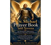 St. Michael Prayer Book and Novena for Protection, Deliverance, and Victory Over Fear and Darkness: A Powerful Catholic Devotional for Inner Peace, ... (Catholic Prayer Book and Novena Series)